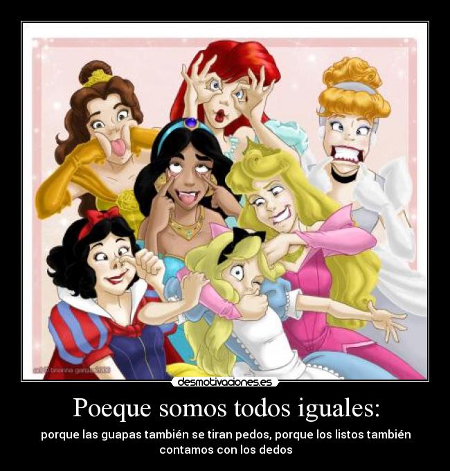 carteles guapas pedos listos dedos disney princesas tambien todos iguales porque desmotivaciones