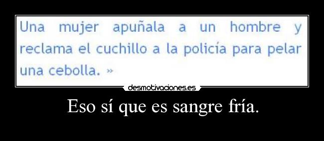 Eso sí que es sangre fría. - 