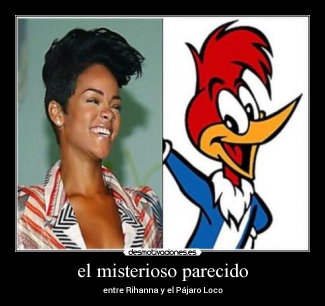 el misterioso parecido - entre Rihanna y el Pájaro Loco