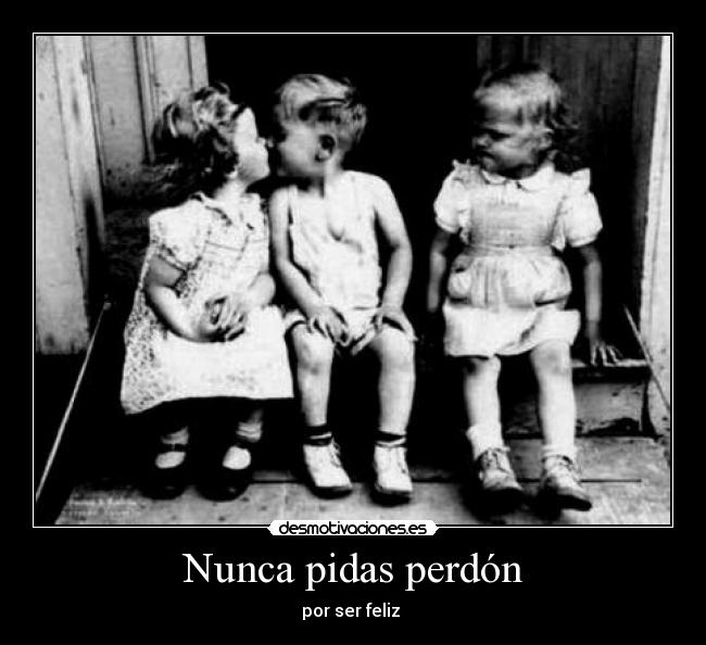 Nunca pidas perdón - por ser feliz