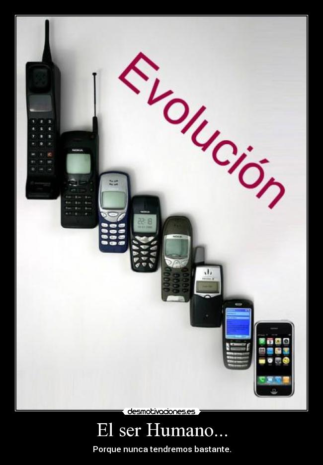 El ser Humano... - Porque nunca tendremos bastante.