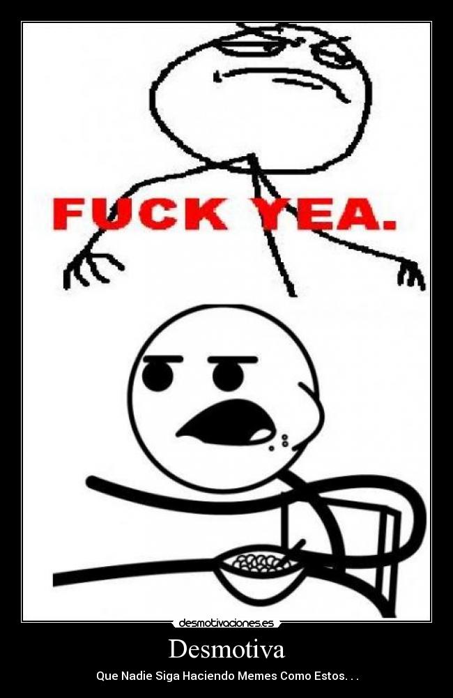 Desmotiva - Que Nadie Siga Haciendo Memes Como Estos. . .