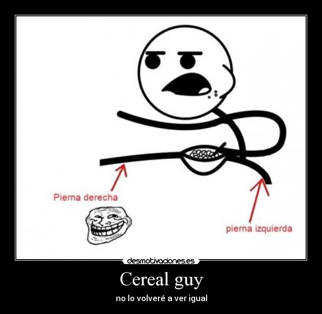Cereal guy - no lo volveré a ver igual
