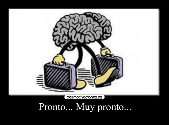 Pronto... Muy pronto... -