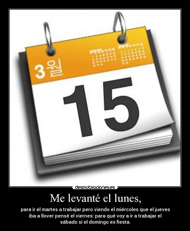 Me levanté el lunes, -