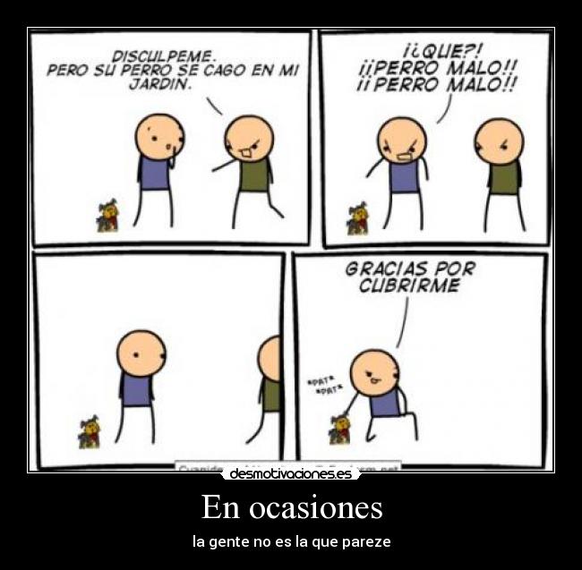 En ocasiones - la gente no es la que pareze