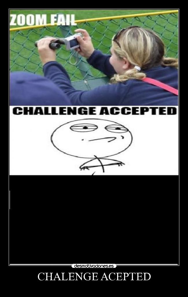 CHALENGE ACEPTED -