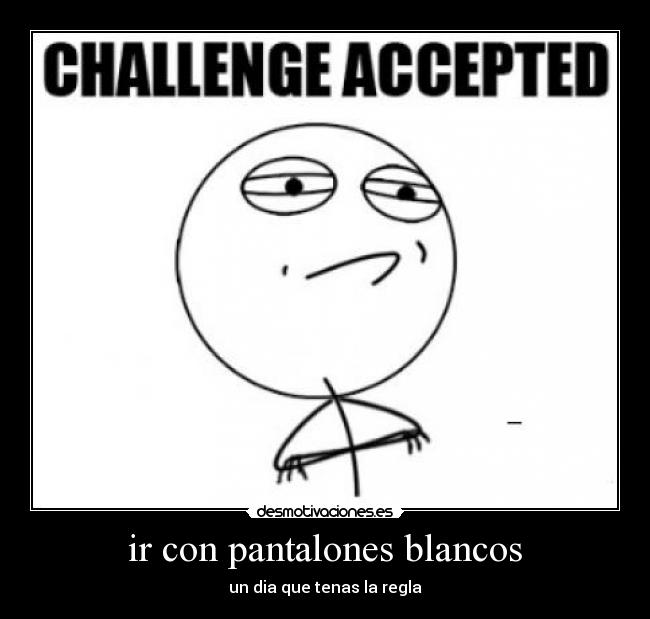 carteles pantalones blancos desmotivaciones