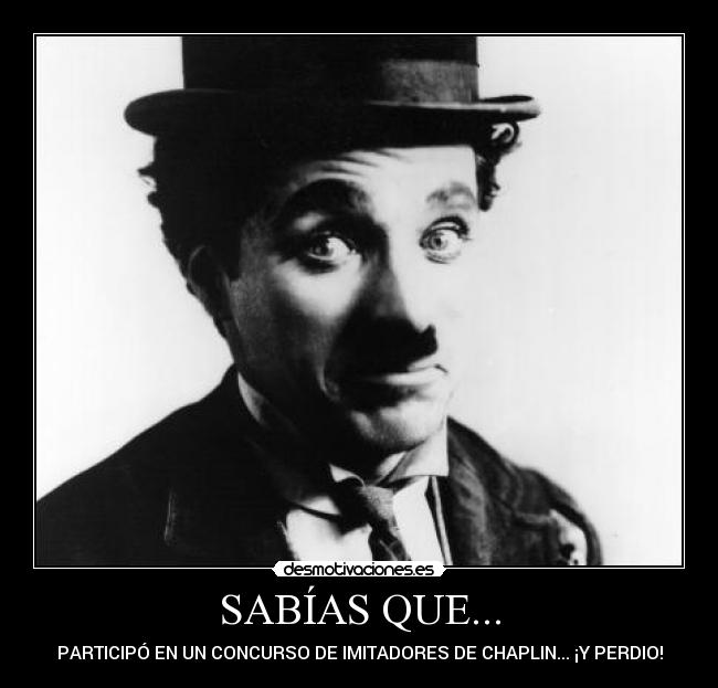 SABÍAS QUE... - PARTICIPÓ EN UN CONCURSO DE IMITADORES DE CHAPLIN... ¡Y PERDIO!