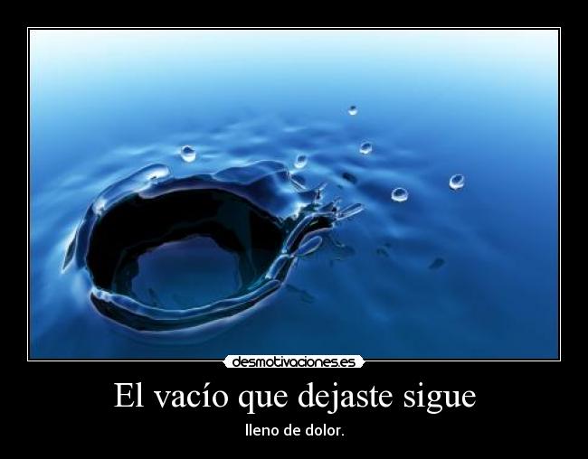 El vacío que dejaste sigue -