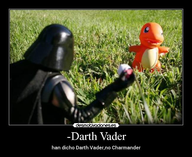-Darth Vader -
