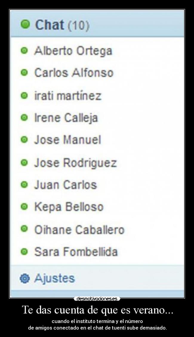 Te das cuenta de que es verano... - cuando el instituto termina y el número
de amigos conectado en el chat de tuenti sube demasiado.