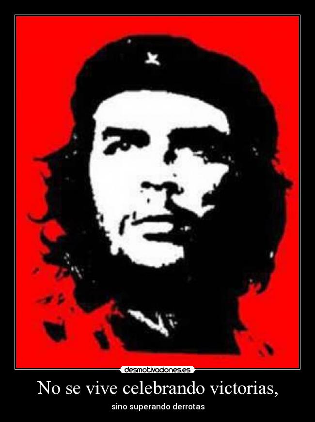 No se vive celebrando victorias, - sino superando derrotas