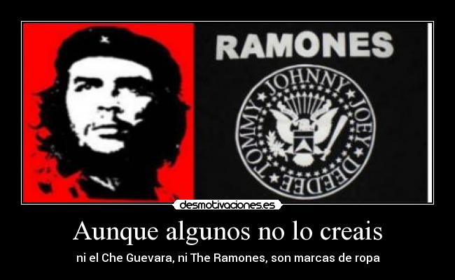 Aunque algunos no lo creais - ni el Che Guevara, ni The Ramones, son marcas de ropa