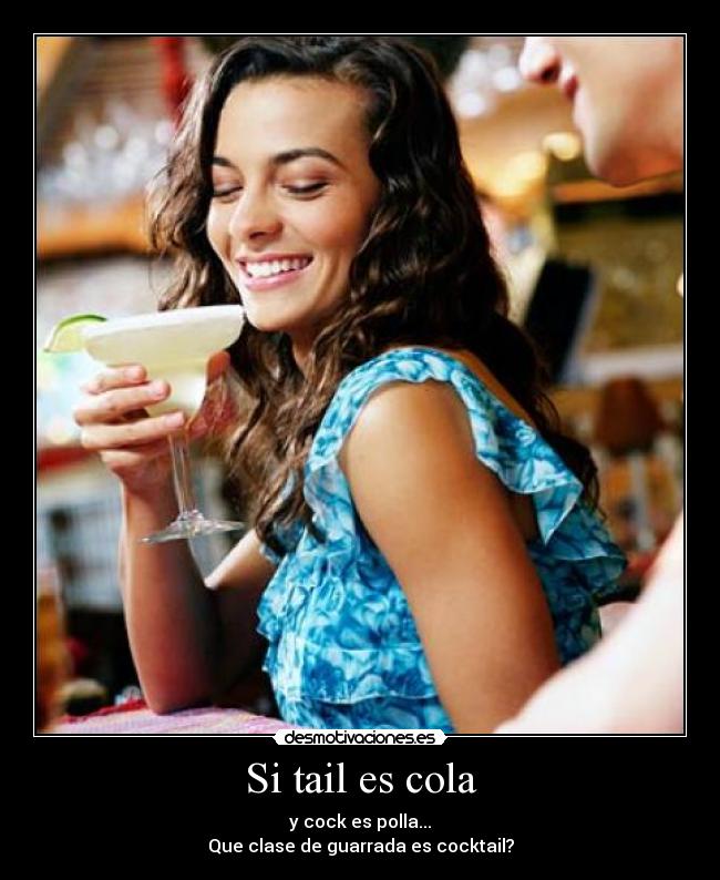 Si tail es cola - y cock es polla...
Que clase de guarrada es cocktail?