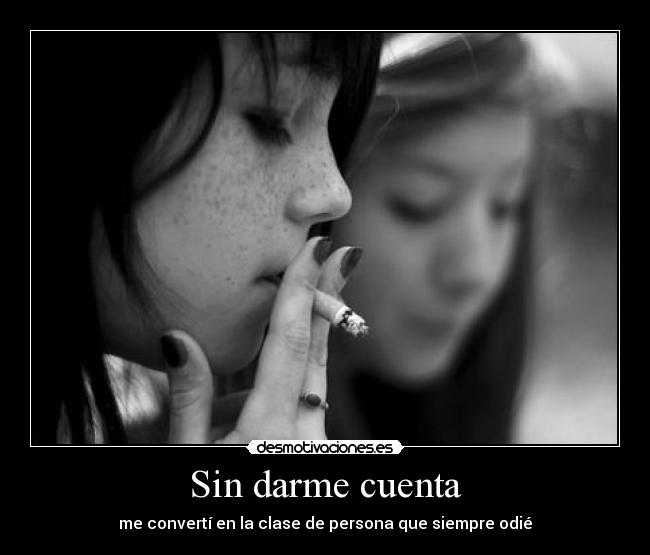 Sin darme cuenta - me convertí en la clase de persona que siempre odié