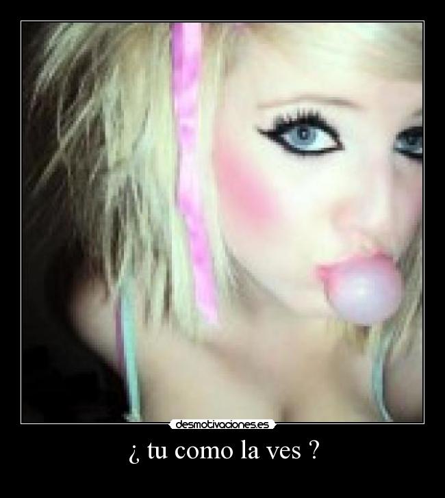 ¿ tu como la ves ? - 