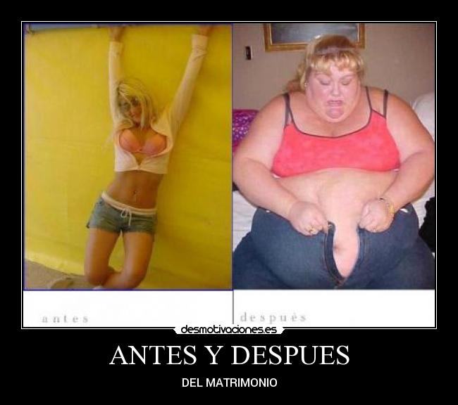 ANTES Y DESPUES - DEL MATRIMONIO