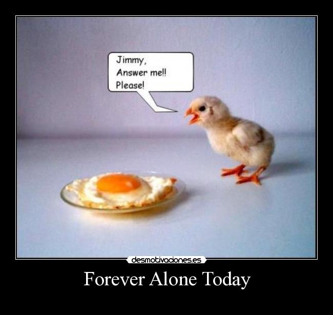 Forever Alone Today -