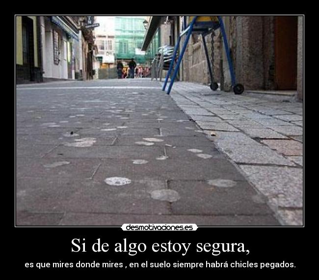 Si de algo estoy segura, -