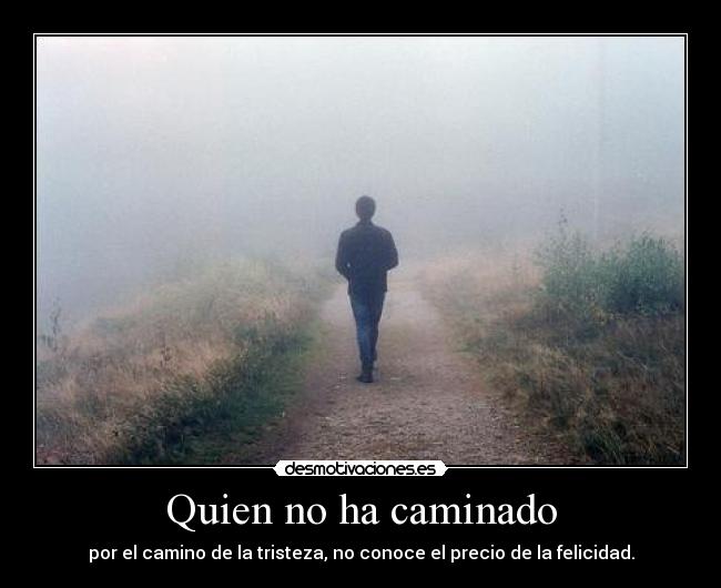 Quien no ha caminado -