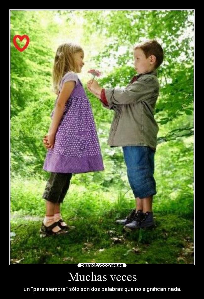 Muchas veces - un para siempre sólo son dos palabras que no significan nada.