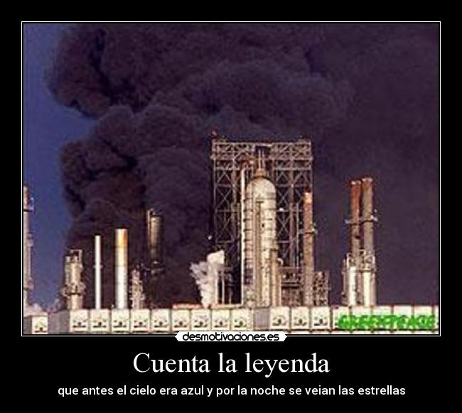 Cuenta la leyenda - que antes el cielo era azul y por la noche se veian las estrellas