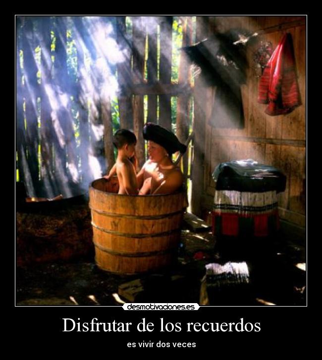 Disfrutar de los recuerdos - es vivir dos veces