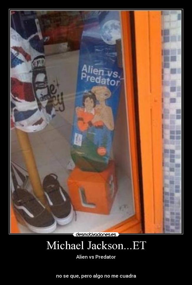 Michael Jackson...ET - Alien vs Predator


no se que, pero algo no me cuadra