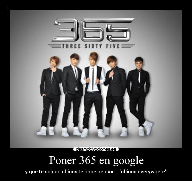 Poner 365 en google - y que te salgan chinos te hace pensar... chinos everywhere