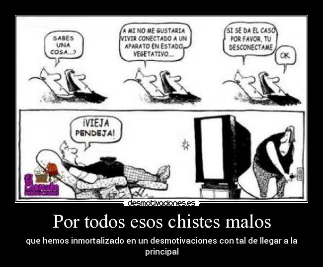 Por todos esos chistes malos -