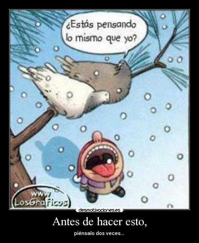 Antes de hacer esto, - piénsalo dos veces... 