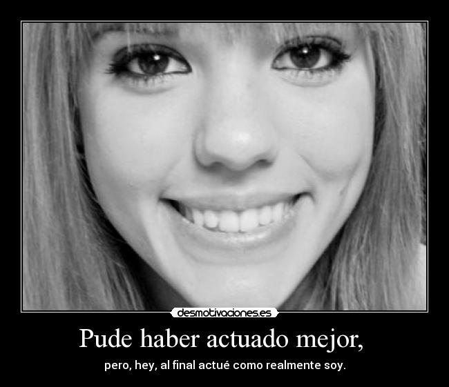 Pude haber actuado mejor,  - 