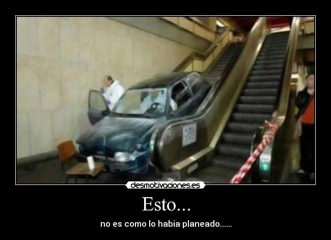 Esto... - no es como lo habia planeado......