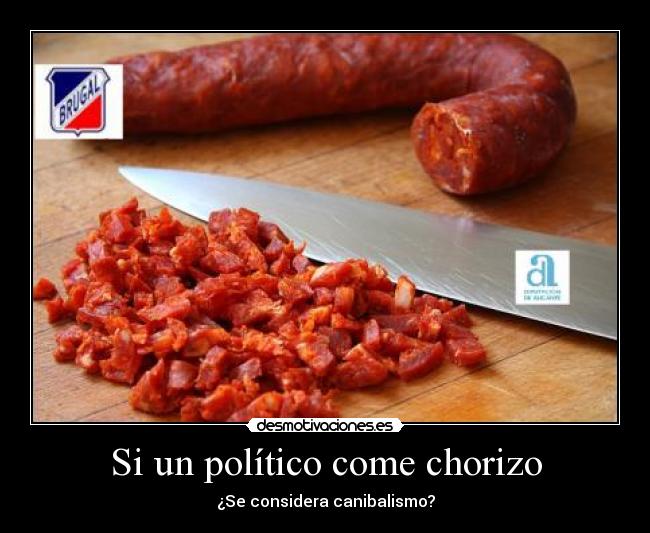 Si un político come chorizo - ¿Se considera canibalismo?