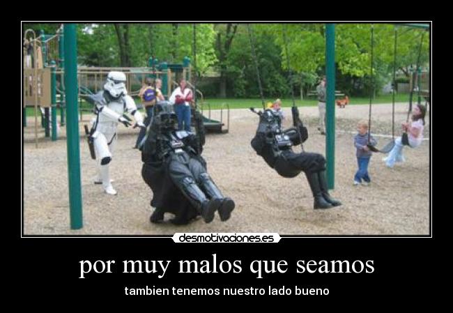 por muy malos que seamos -