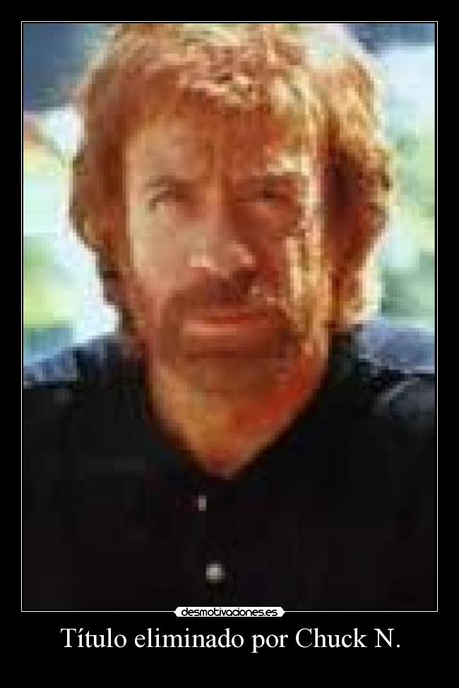 Título eliminado por Chuck N. -