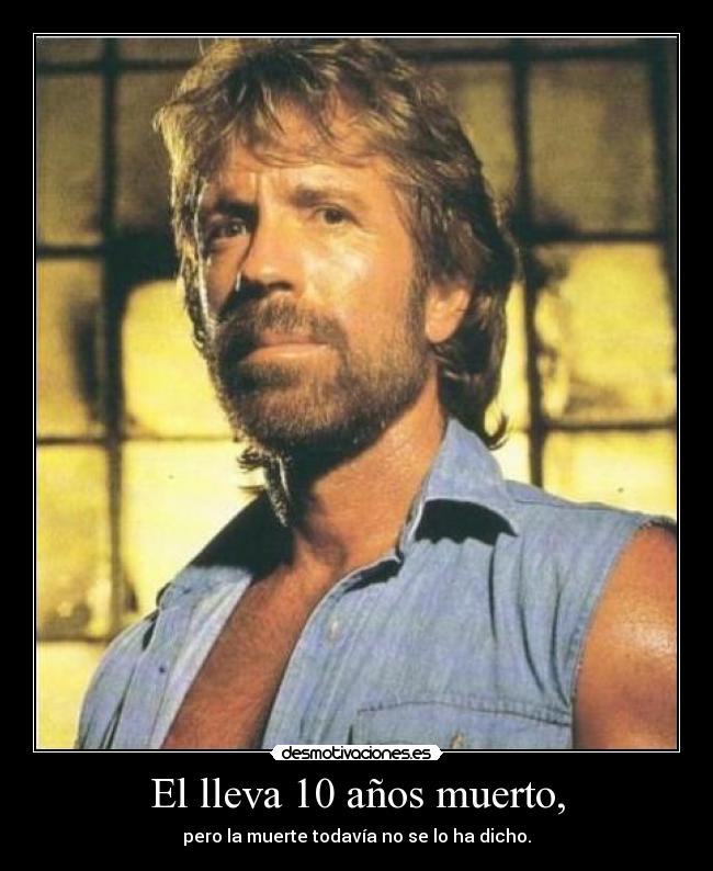 El lleva 10 años muerto, - pero la muerte todavía no se lo ha dicho.