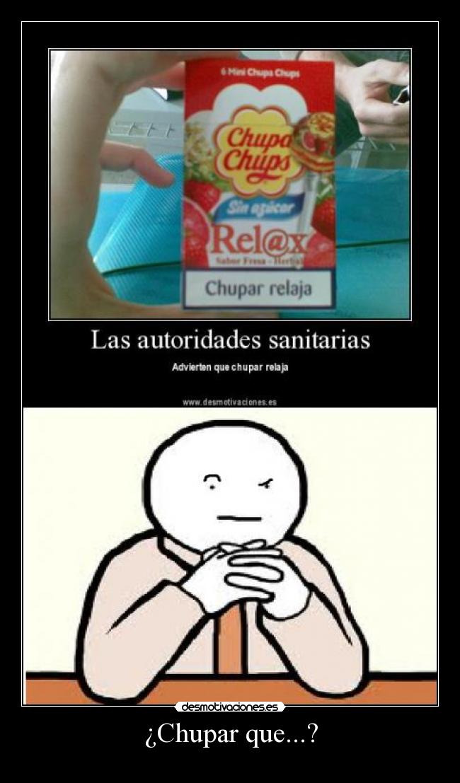 ¿Chupar que...? -