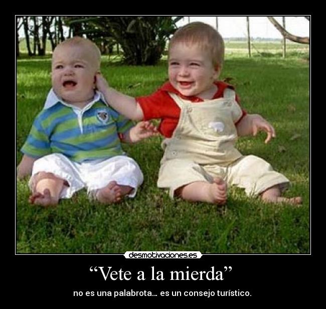 “Vete a la mierda”  - 