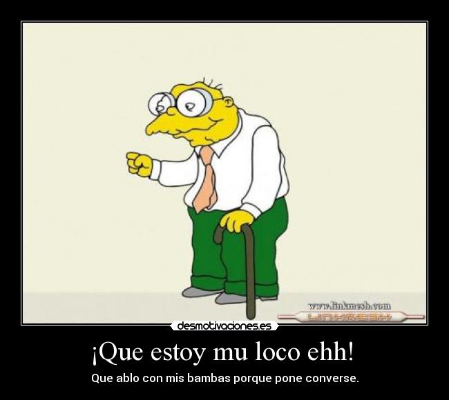 ¡Que estoy mu loco ehh!  - 