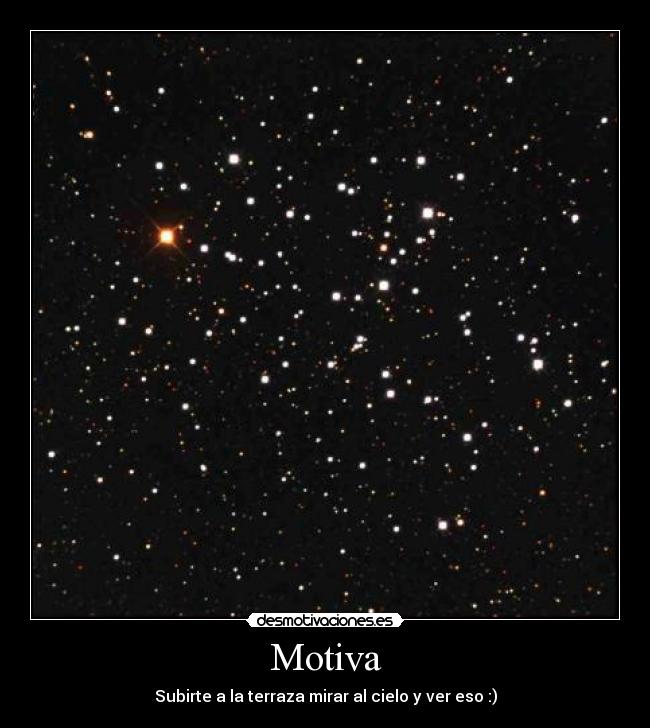 Motiva - Subirte a la terraza mirar al cielo y ver eso :)