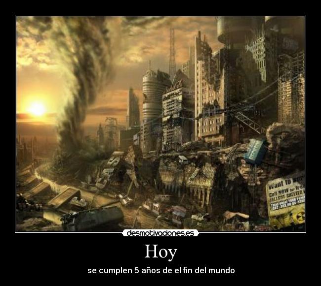 Hoy - se cumplen 5 años de el fin del mundo
