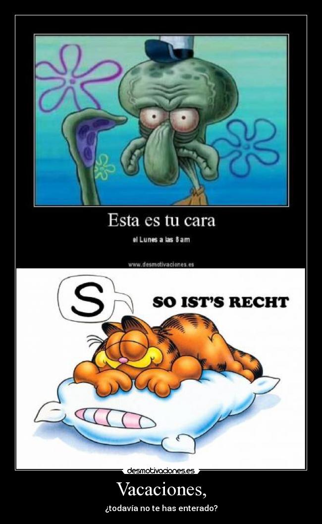 Vacaciones, - ¿todavía no te has enterado?
