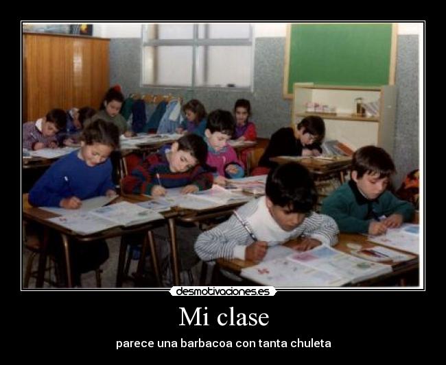 Mi clase - parece una barbacoa con tanta chuleta