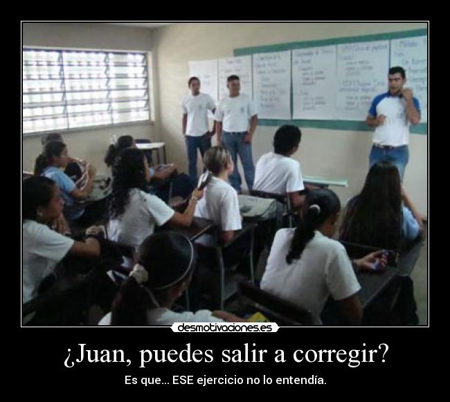 ¿Juan, puedes salir a corregir? - 