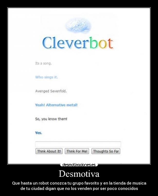 Desmotiva - Que hasta un robot conozca tu grupo favorito y en la tienda de musica
de tu ciudad digan que no los venden por ser poco conocidos