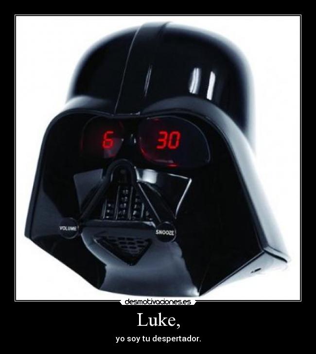 Luke, - yo soy tu despertador.