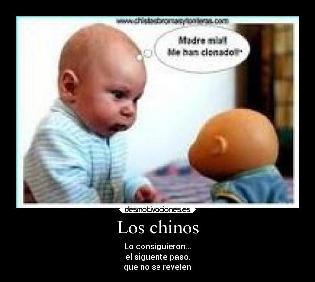 Los chinos - Lo consiguieron...
el siguente paso,
que no se revelen