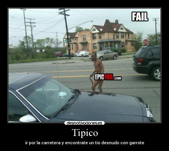 Tipico - ir por la carretera y encontrate un tio desnudo con garrote